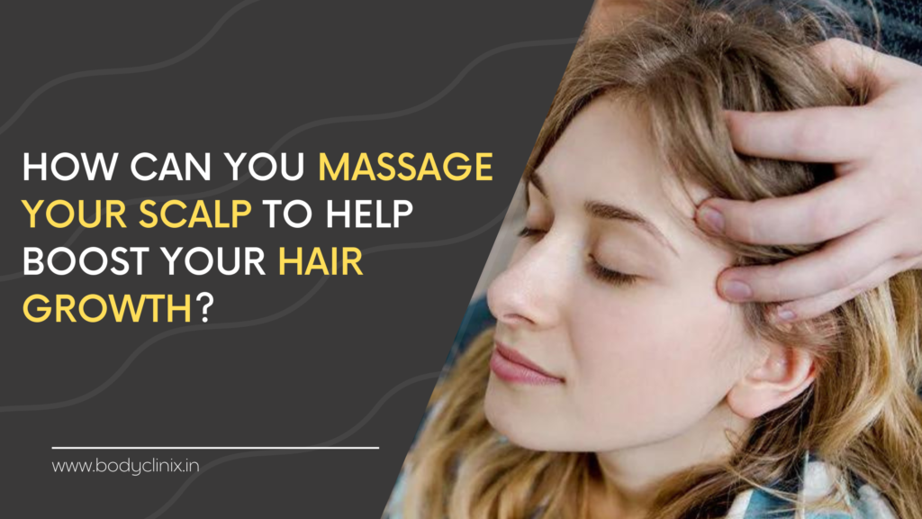 How can you massage your scalp to help boost your hair growth