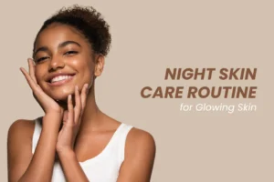 Steps For The Best Night Skin Care Routine