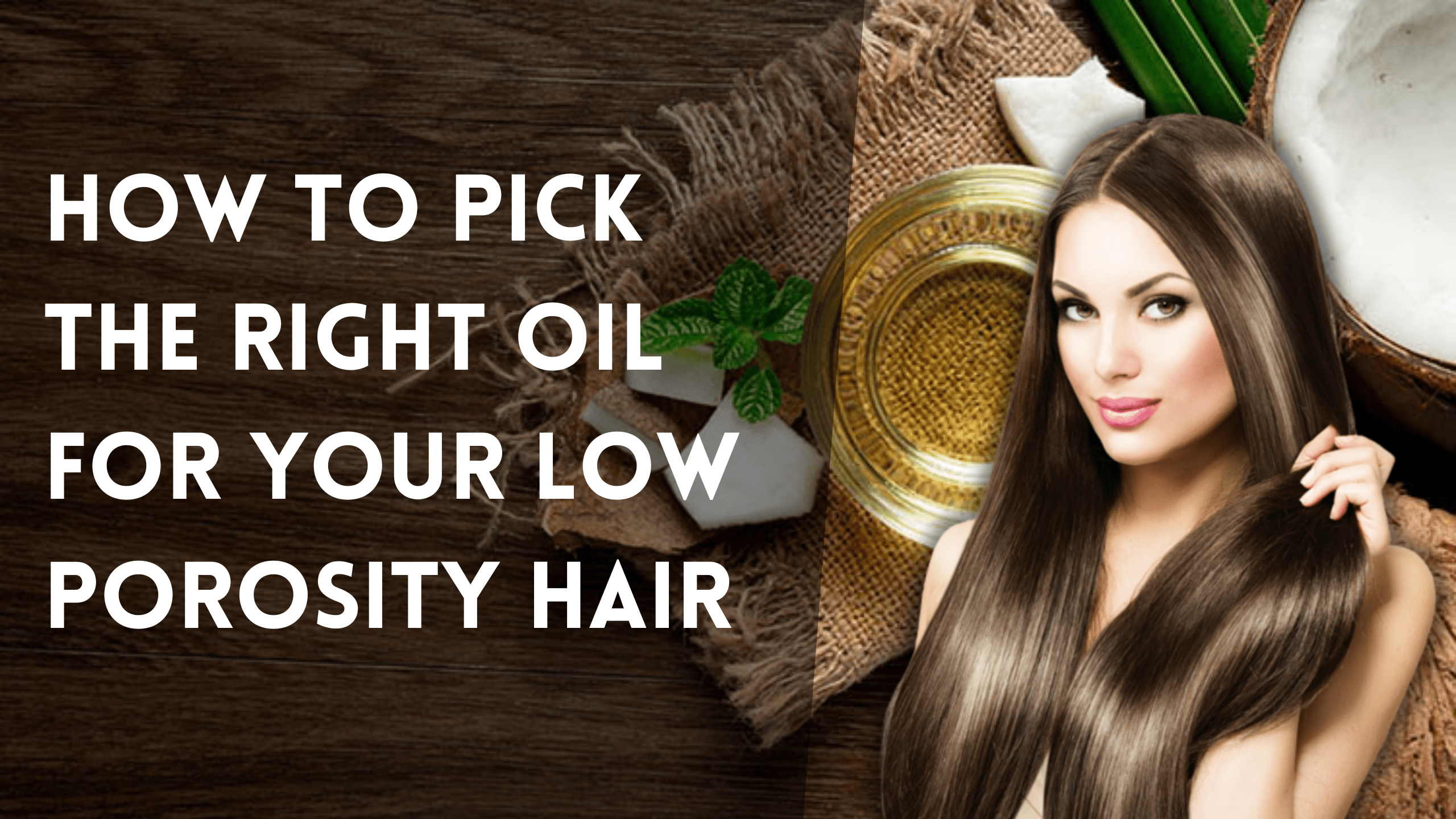 How to Pick The Right Oil For Your Low Porosity Hair