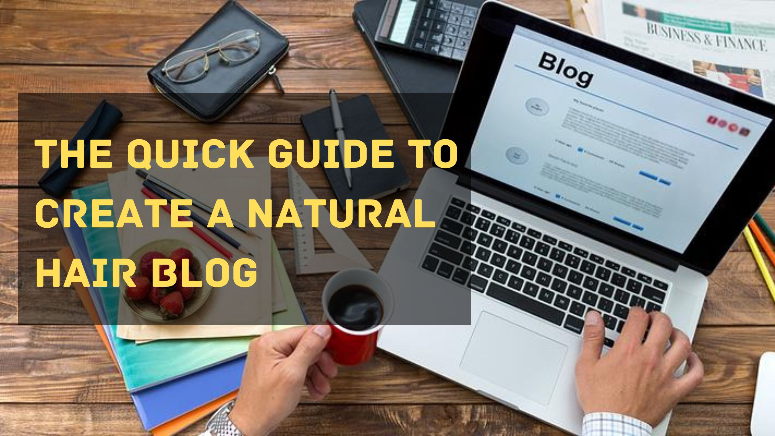 The Quick Guide To Create A Natural Hair Blog